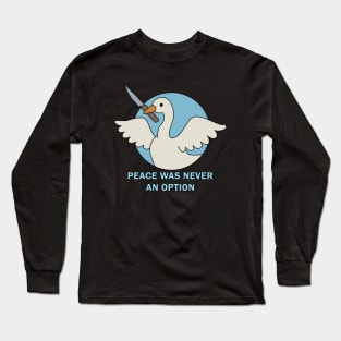 Peace was never an option - Goose Long Sleeve T-Shirt